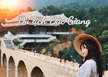 Kinh nghiệm du lịch Bắc Giang